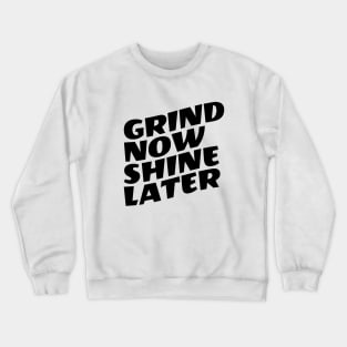 Grind Now Shine Later Crewneck Sweatshirt